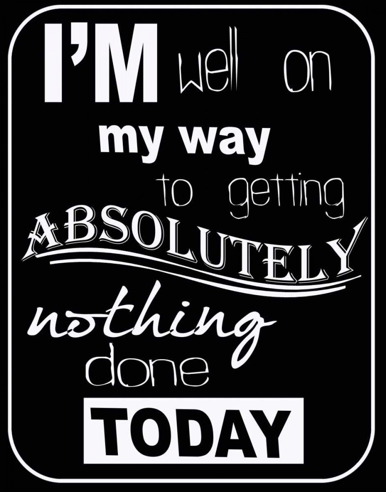 NOTHING DONE TODAY art print by Taylor Greene for $57.95 CAD