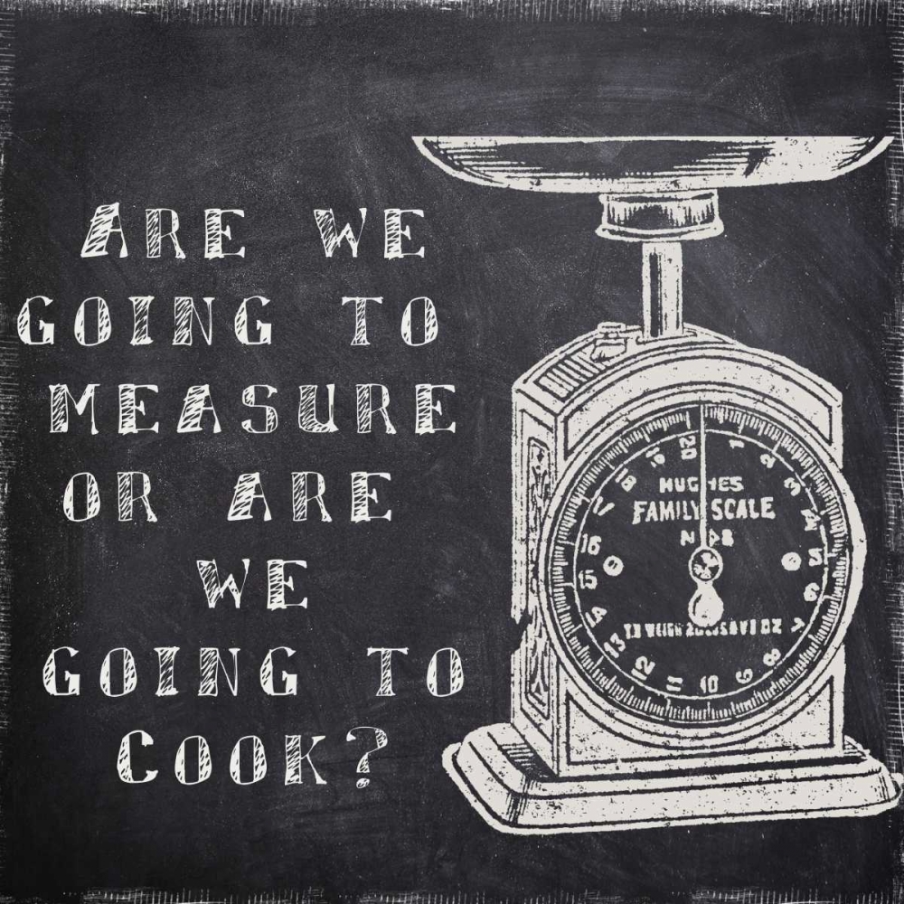 Cook Or Measure art print by Taylor Greene for $57.95 CAD