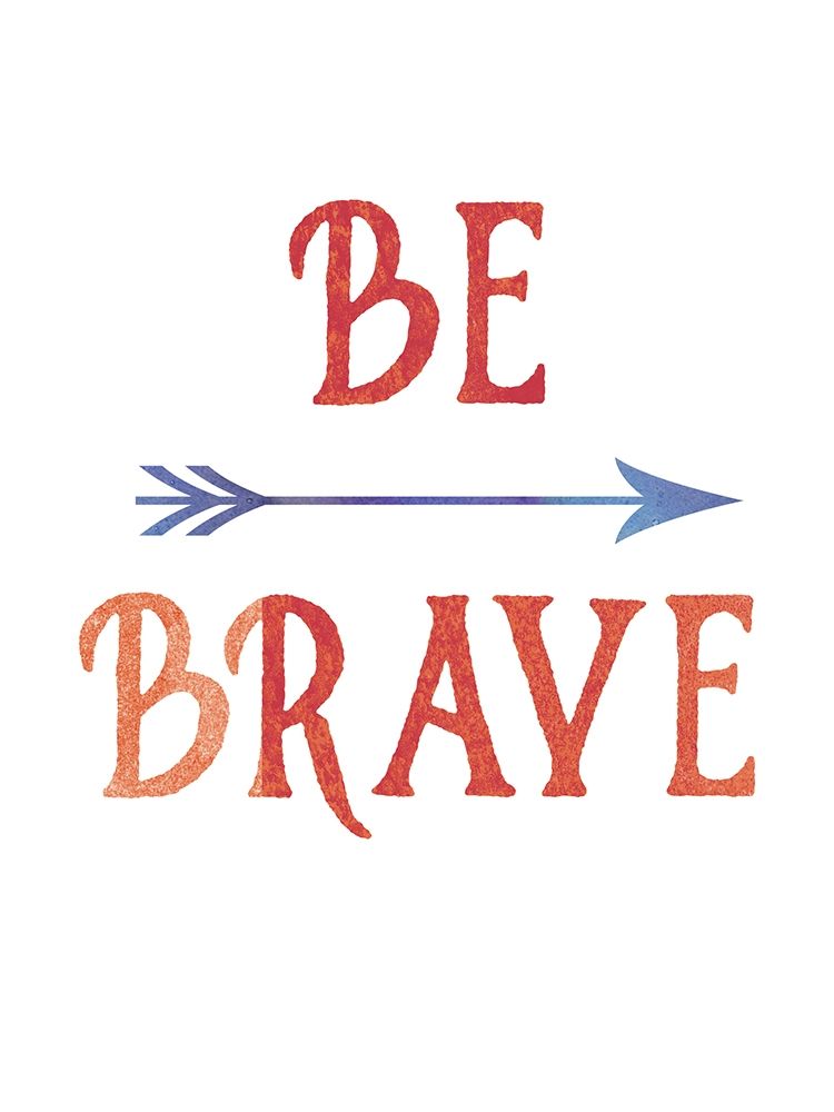 Be Brave art print by Urban Epiphany for $57.95 CAD