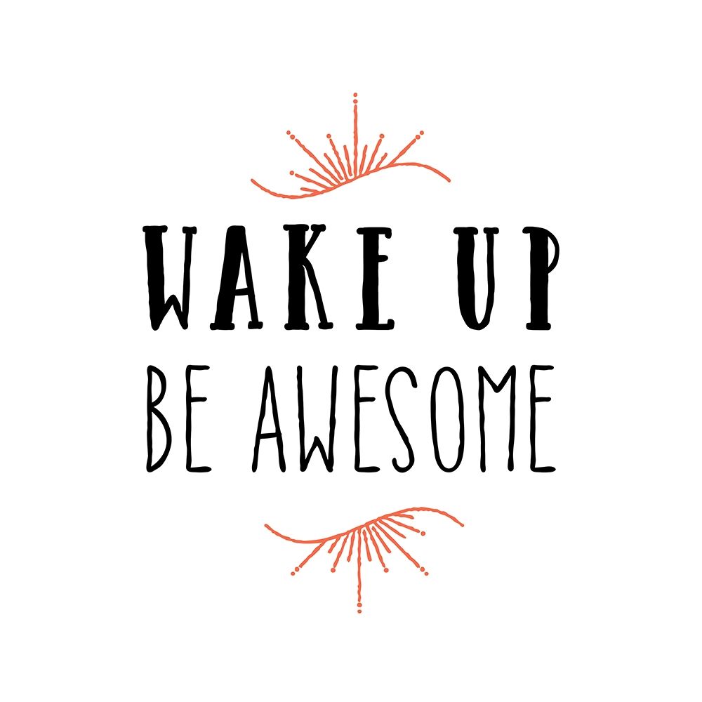 Wake Up Be Awesome art print by Amanda Murray for $57.95 CAD