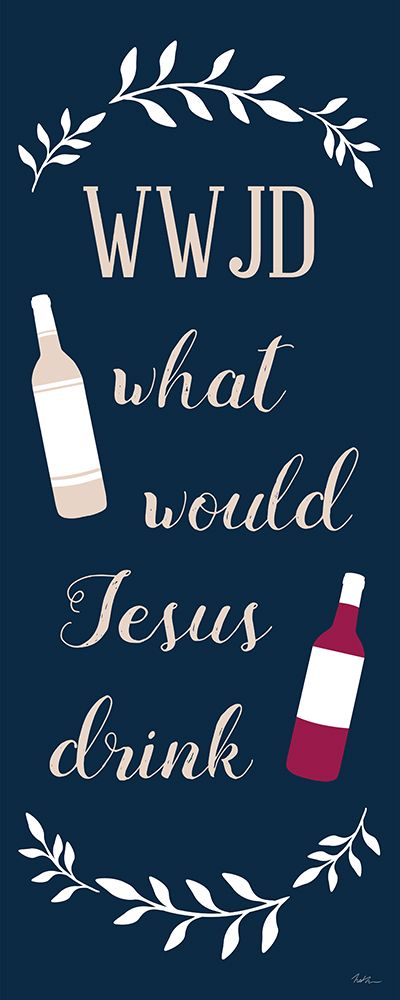 What Would Jesus Drink art print by Natalie Carpentieri for $57.95 CAD