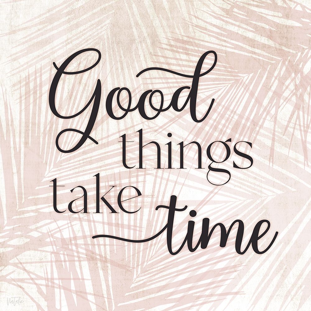 Good Things Take Time art print by Natalie Carpentieri for $57.95 CAD