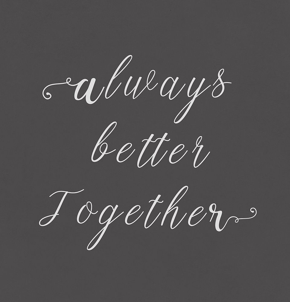 Always Better Together art print by PI Studio for $57.95 CAD