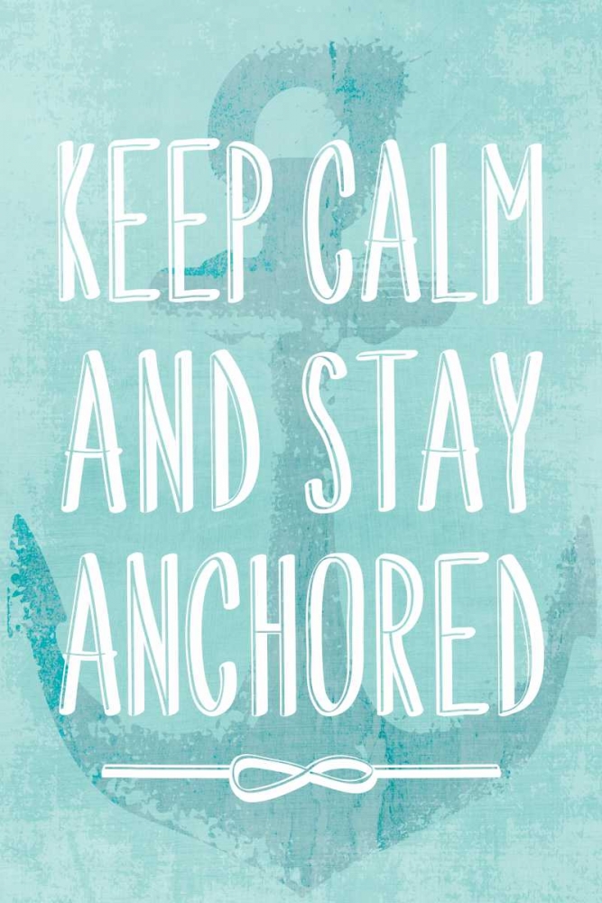 Keep Calm and Stay Anchored art print by PI Galerie for $57.95 CAD