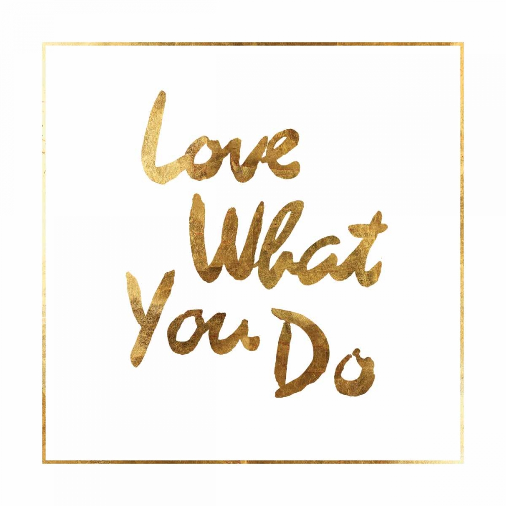 Love what you do art print by PI Studio for $57.95 CAD