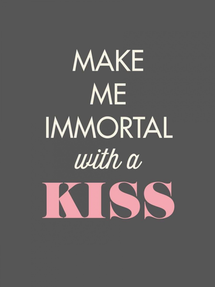Make Me Immortal art print by GraphINC for $57.95 CAD