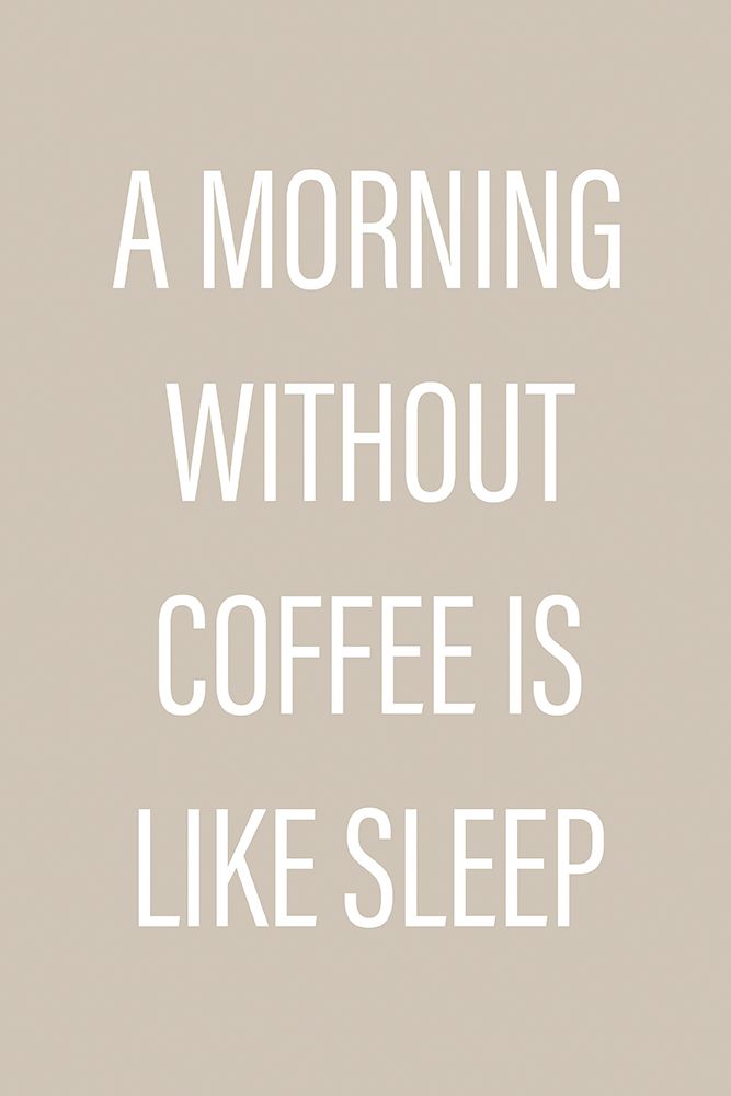 Without Coffee art print by Design Fabrikken for $57.95 CAD