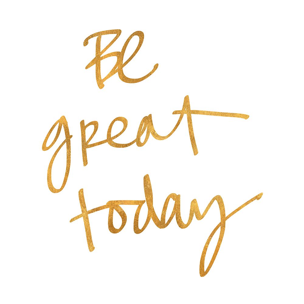 Be Great Today art print by SD Graphics Studio for $57.95 CAD