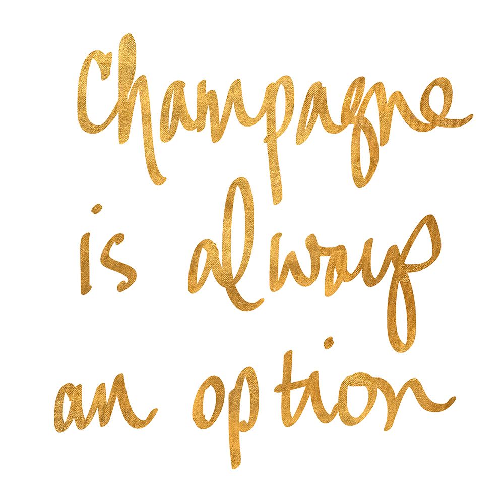Champagne is Always an Option art print by SD Graphics Studio for $57.95 CAD
