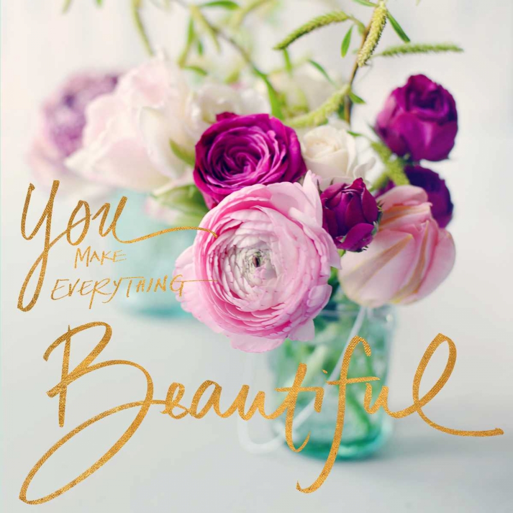 You Make Everything Beautiful art print by Sarah Gardner for $57.95 CAD