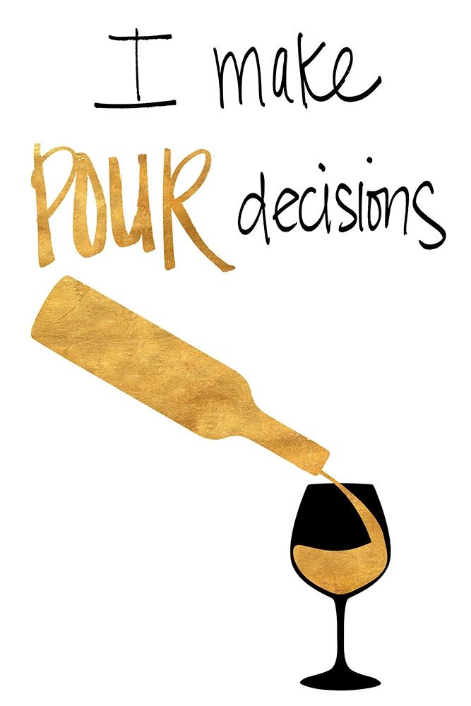 I Make Pour Decisions art print by SD Graphics Studio for $57.95 CAD