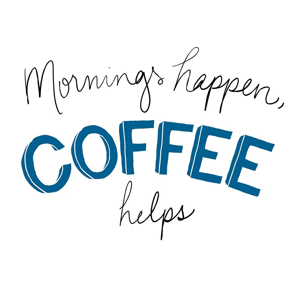 Mornings Happen Coffee Helps art print by SD Graphics Studio for $57.95 CAD