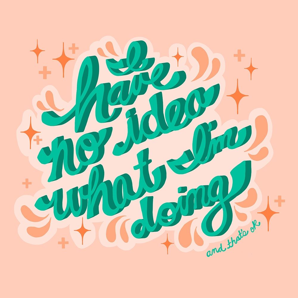 I Have no Idea What Im Doing, Thats OK art print by Jen Bucheli for $57.95 CAD