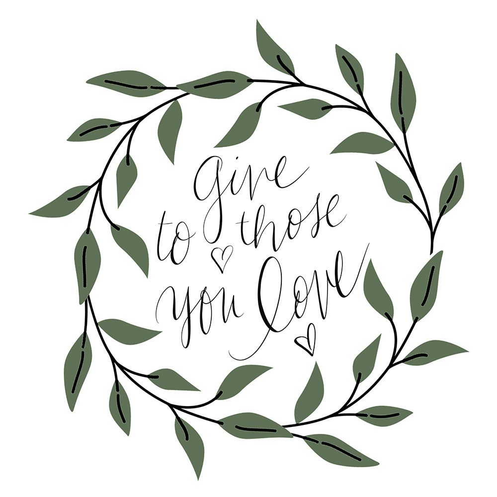 Give To Those You Love art print by SD Graphics Studio for $57.95 CAD