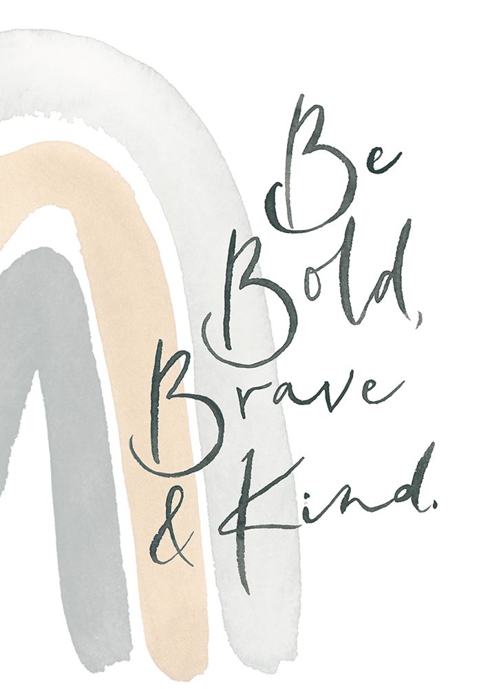 Be Bold, Brave and Kind Rainbow art print by Lucille Price for $57.95 CAD
