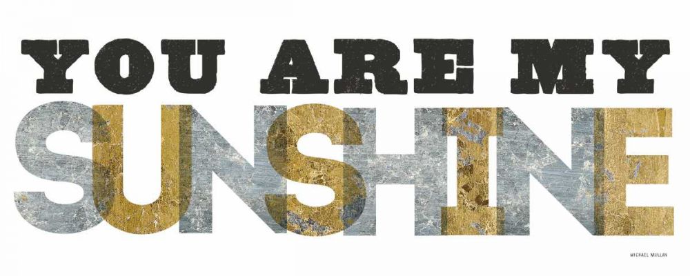 You are my Sunshine Silver Gold art print by Michael Mullan for $57.95 CAD
