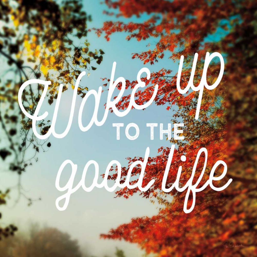 Wake Up to the Good Life art print by Sue Schlabach for $57.95 CAD