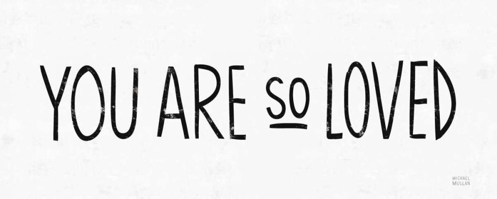 You Are So Loved BW art print by Michael Mullan for $57.95 CAD