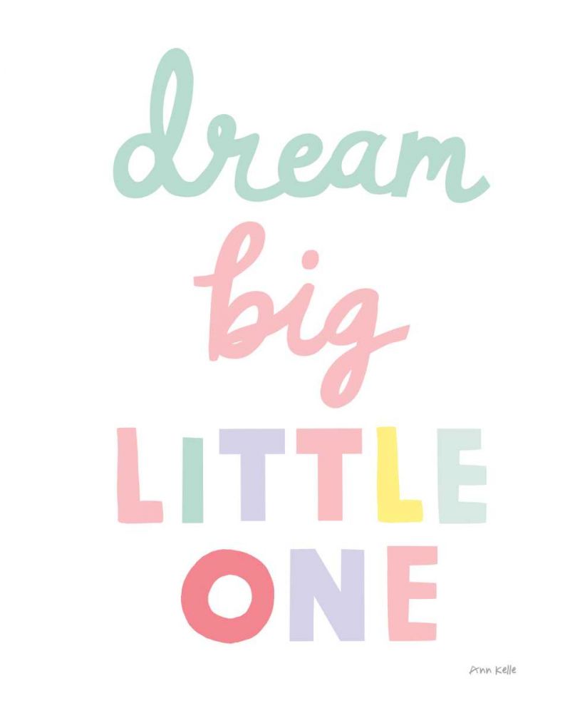 Dream Big Little One Cursive-1 art print by Ann Kelle for $57.95 CAD