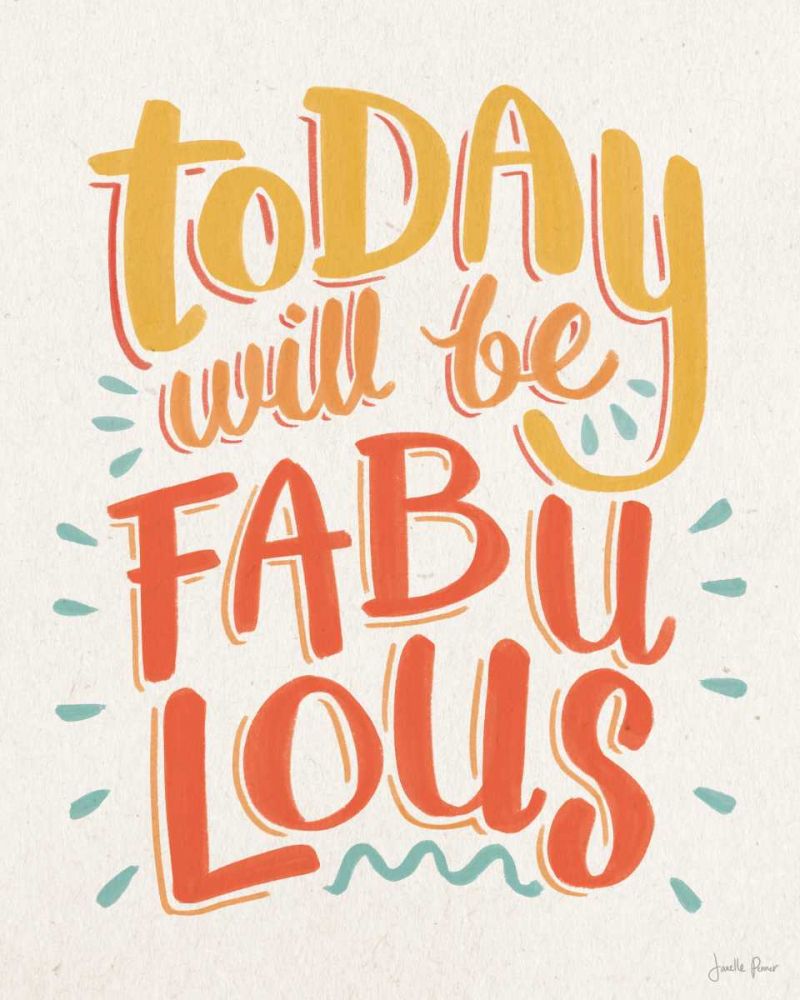 Today Will be Fabulous I art print by Janelle Penner for $57.95 CAD