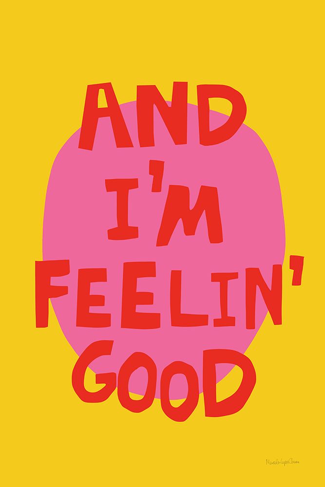 And Im Feelin Good art print by Mercedes Lopez Charro for $57.95 CAD