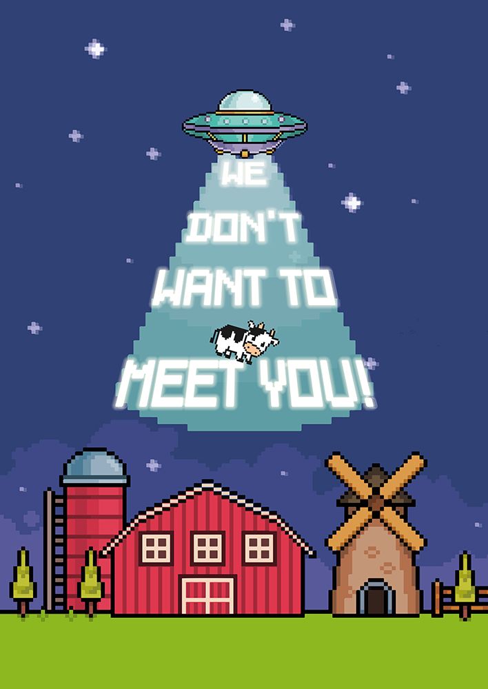 We dont want to meet you art print by Pixeland for $57.95 CAD
