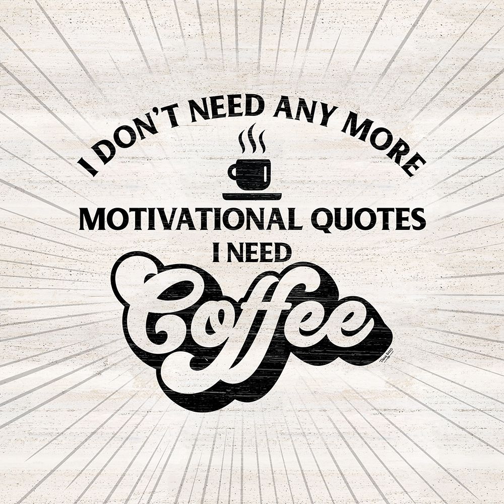 Coffee Humor VII-Motivation art print by Tara Reed for $57.95 CAD