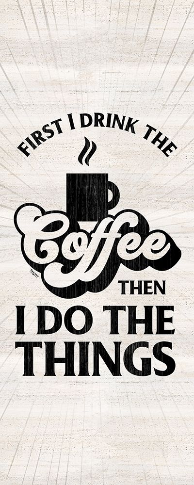 Coffee Humor vertical II-First I Drink art print by Tara Reed for $57.95 CAD