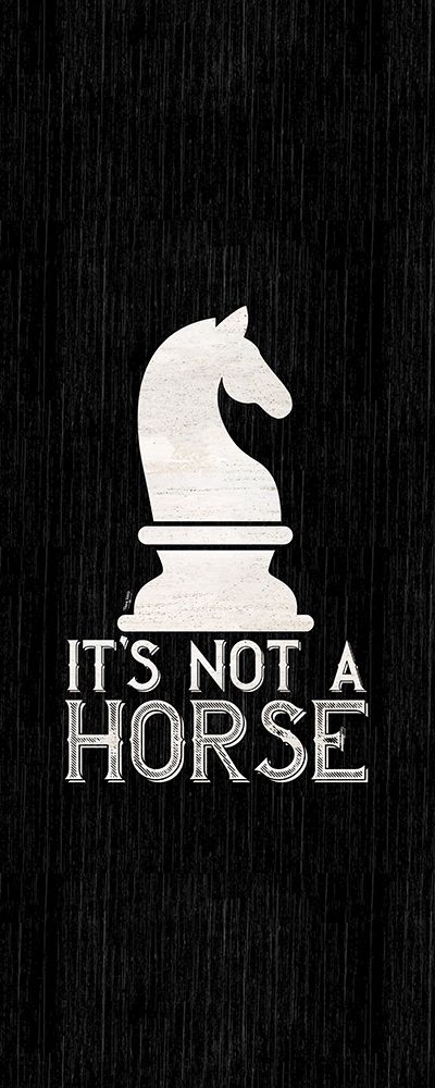 Chess Sentiment vertical black IV-Not a Horse art print by Tara Reed for $57.95 CAD