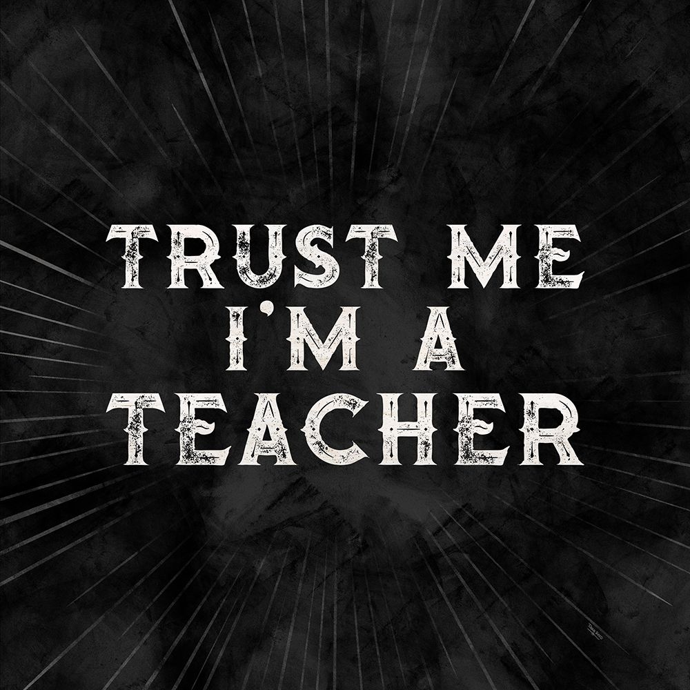 Teacher Truths black III-Trust Me art print by Tara Reed for $57.95 CAD