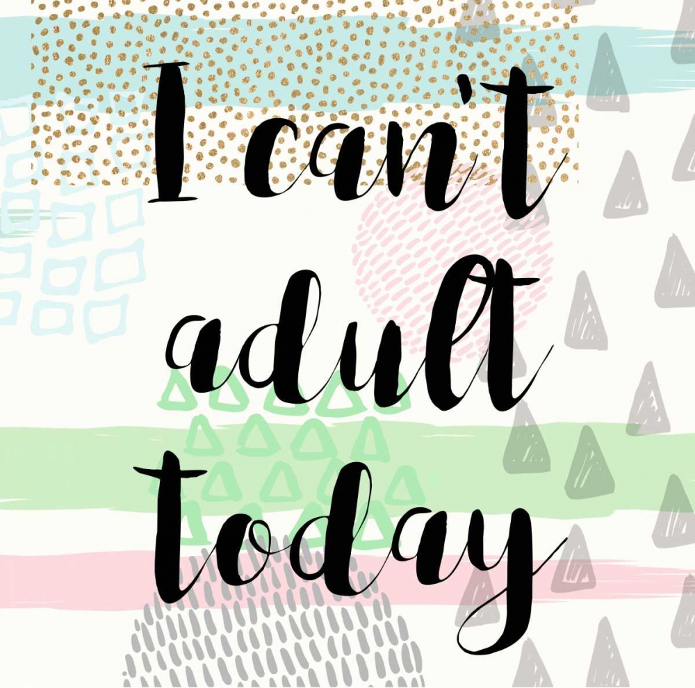 I Cant Adult Taday art print by Evangeline Taylor for $57.95 CAD