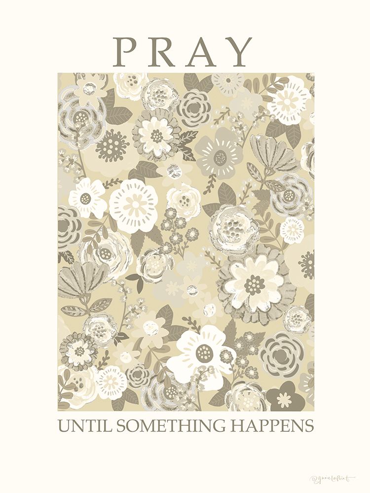 Pray Until Something Happens art print by Annie LaPoint for $57.95 CAD