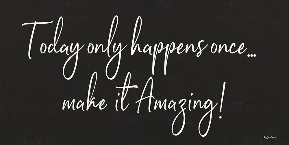 Today Only Happens Once art print by Susie Boyer for $57.95 CAD