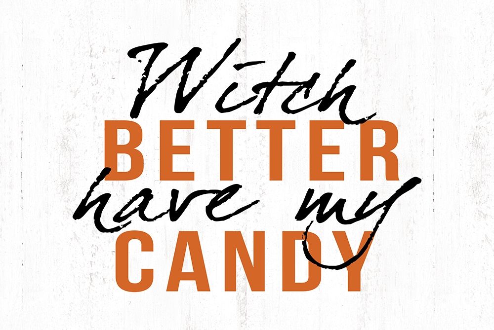 Witch Better Have My Candy art print by Dogwood Portfolio for $57.95 CAD