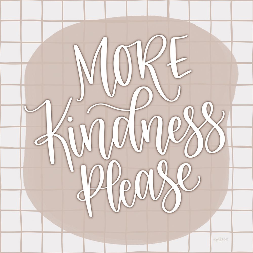 More Kindness Please art print by Imperfect Dust for $57.95 CAD