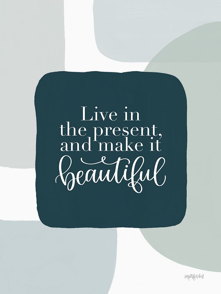 Live in the Present art print by Imperfect Dust for $57.95 CAD