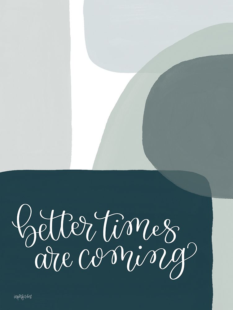 Better Times Are Coming art print by Imperfect Dust for $57.95 CAD