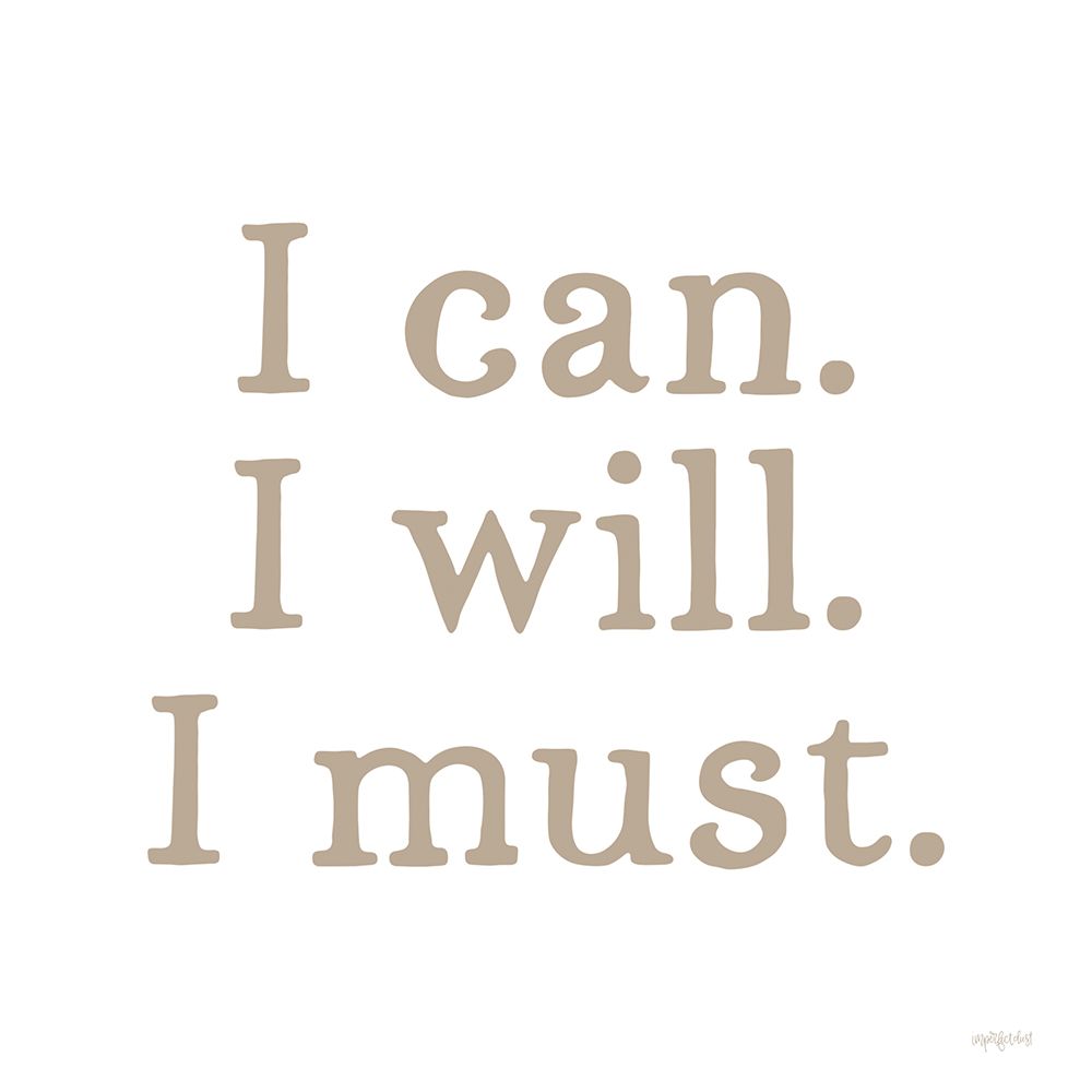 I Can. I Will. I Must. art print by Imperfect Dust for $57.95 CAD