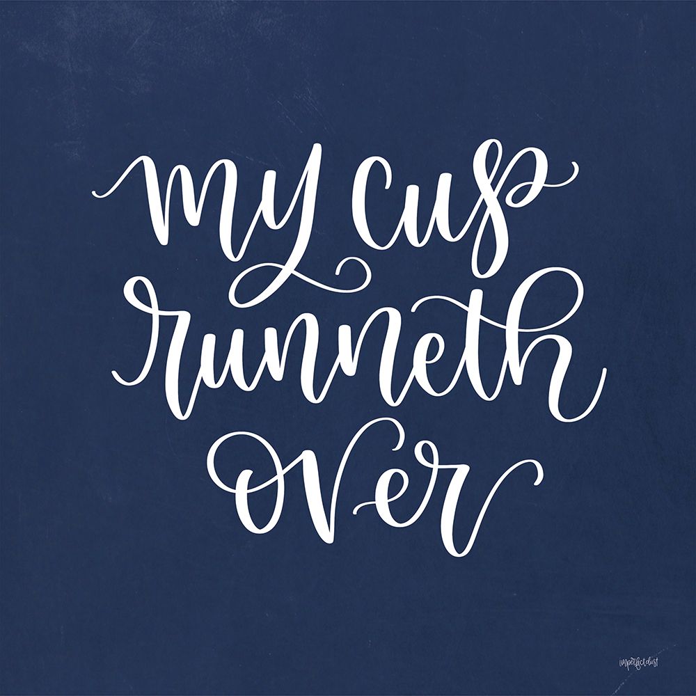 My Cup Runneth Over art print by Imperfect Dust for $57.95 CAD