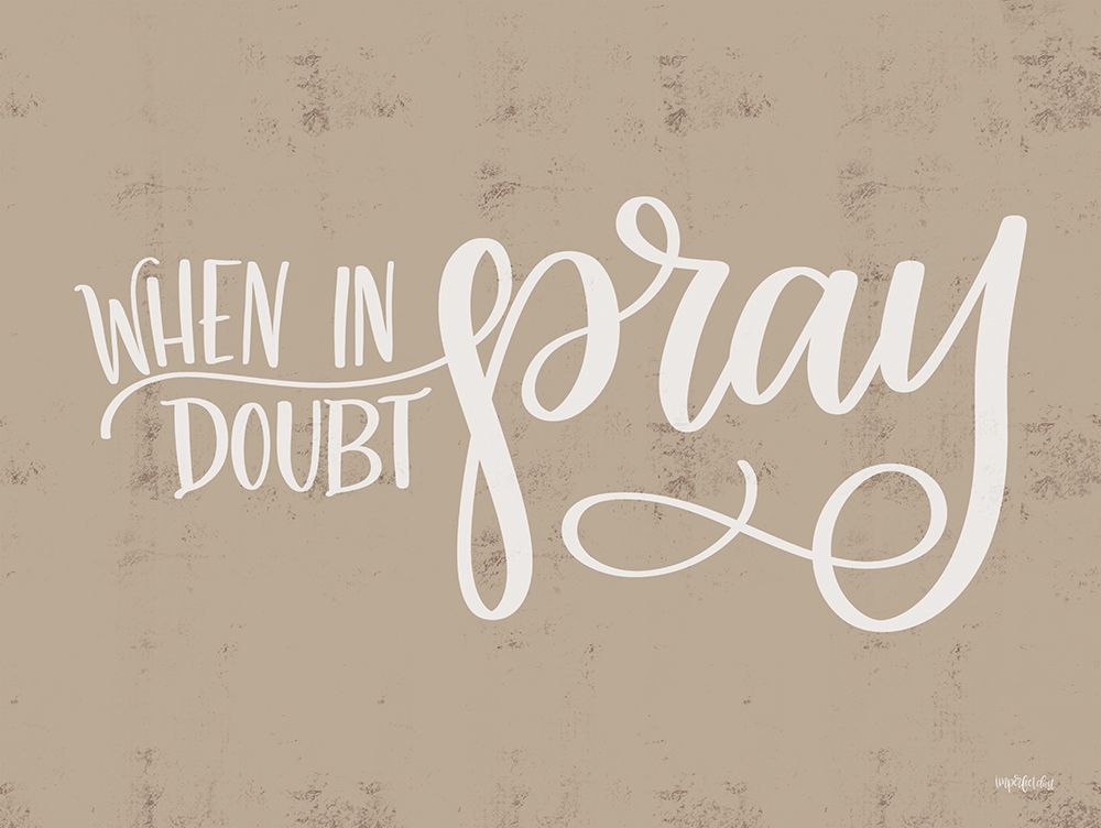 When in Doubt Pray art print by Imperfect Dust for $57.95 CAD