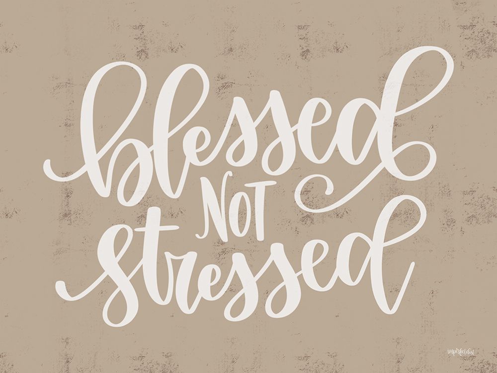Blessed Not Stressed art print by Imperfect Dust for $57.95 CAD