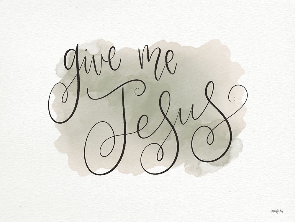 Give Me Jesus art print by Imperfect Dust for $57.95 CAD