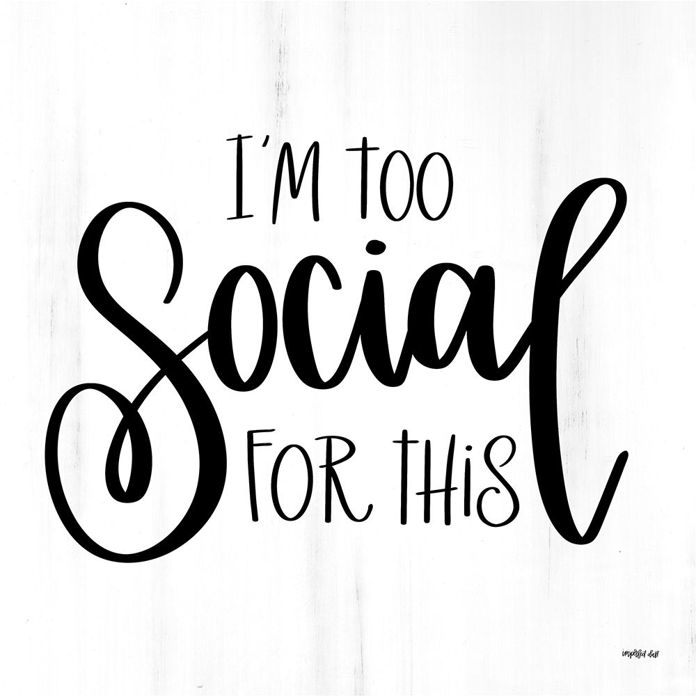 Im Too Social for This art print by Imperfect Dust for $57.95 CAD