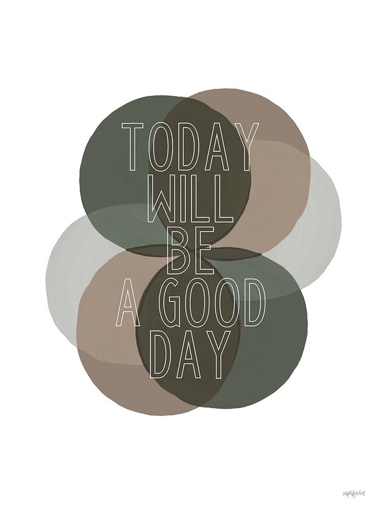 Today Will Be a Good Day art print by Imperfect Dust for $57.95 CAD
