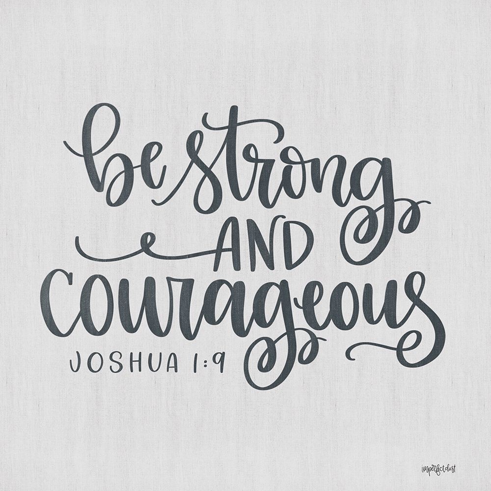 Be Strong and Courageous art print by Imperfect Dust for $57.95 CAD