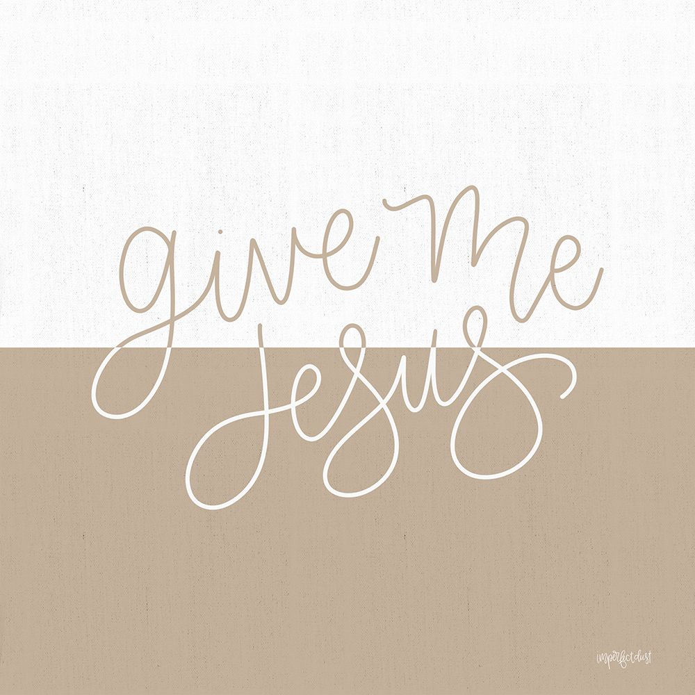 Give Me Jesus art print by Imperfect Dust for $57.95 CAD