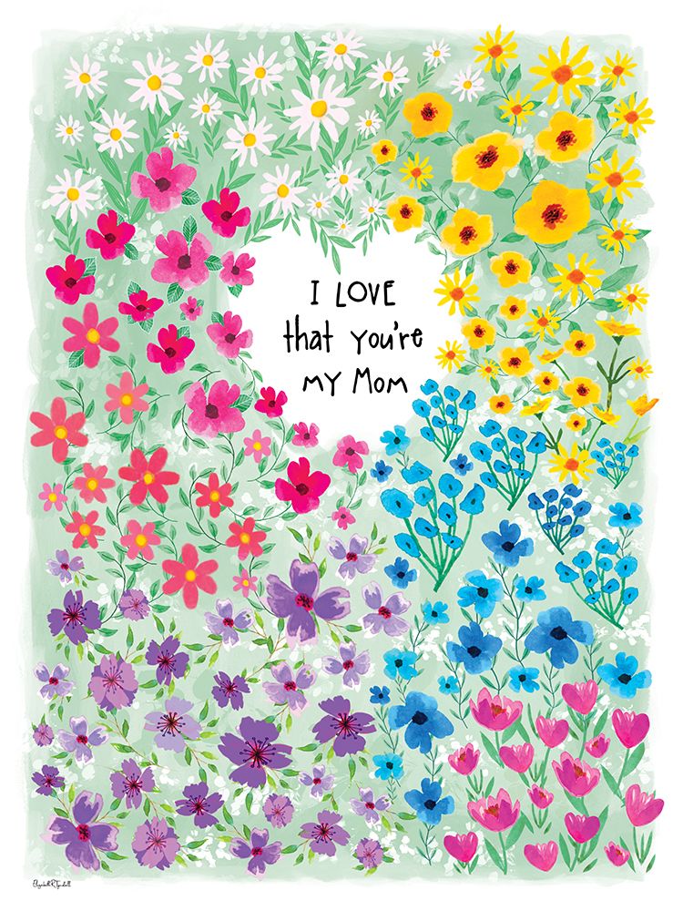 I Love that You are My Mom art print by Elizabeth Tyndall for $57.95 CAD