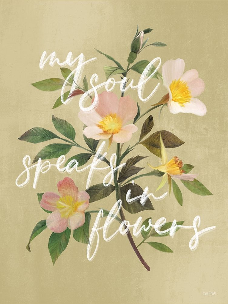 My Soul Speaks in Flowers art print by House Fenway for $57.95 CAD