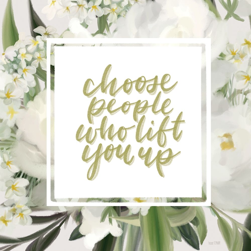 Choose People Who Lift You Up art print by House Fenway for $57.95 CAD