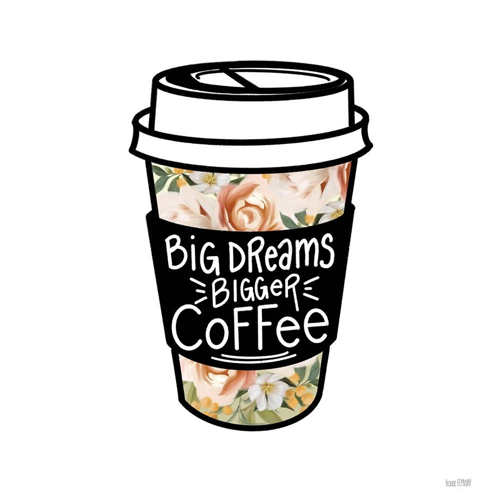 Big Dreams-Bigger Coffee art print by House Fenway for $57.95 CAD